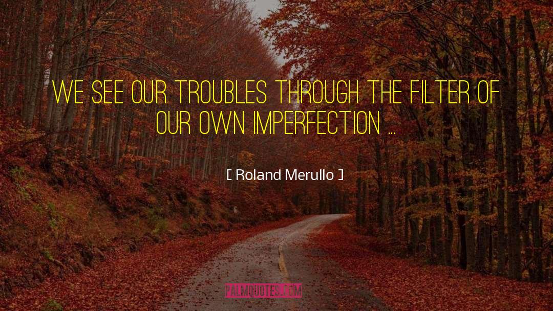 Imperfection quotes by Roland Merullo