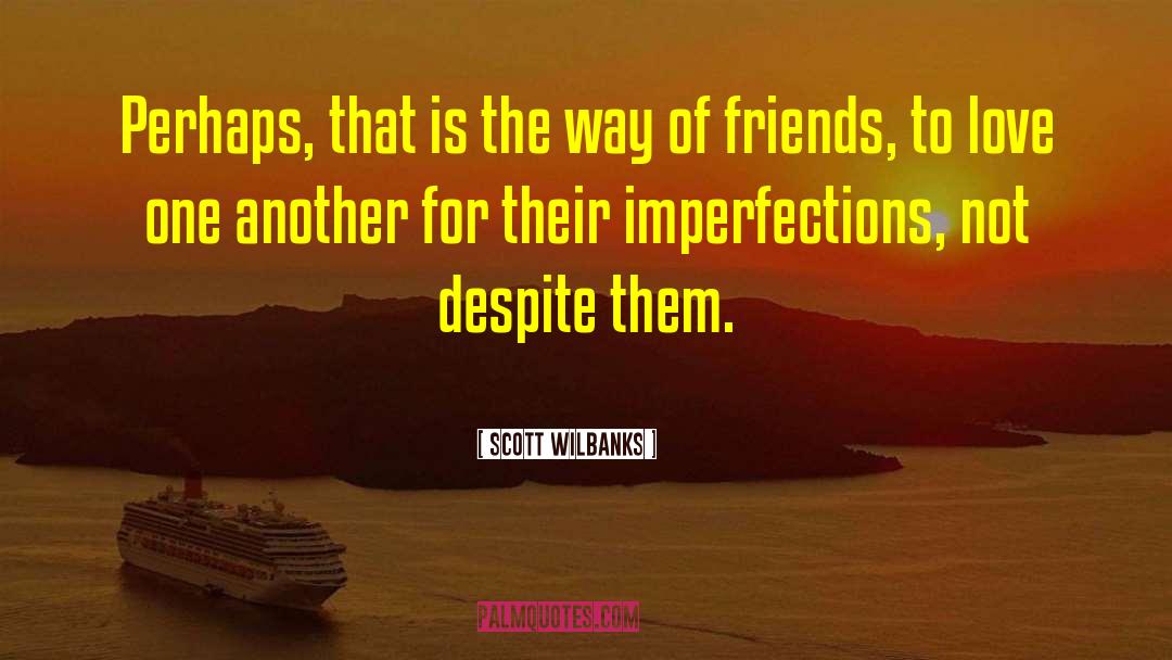 Imperfections quotes by Scott Wilbanks