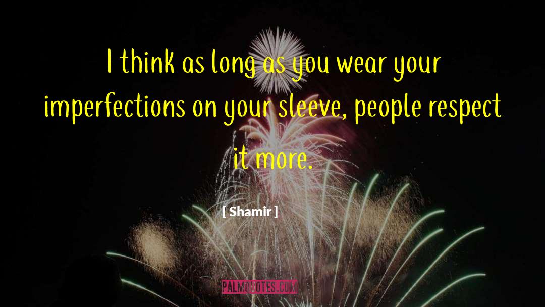 Imperfections quotes by Shamir