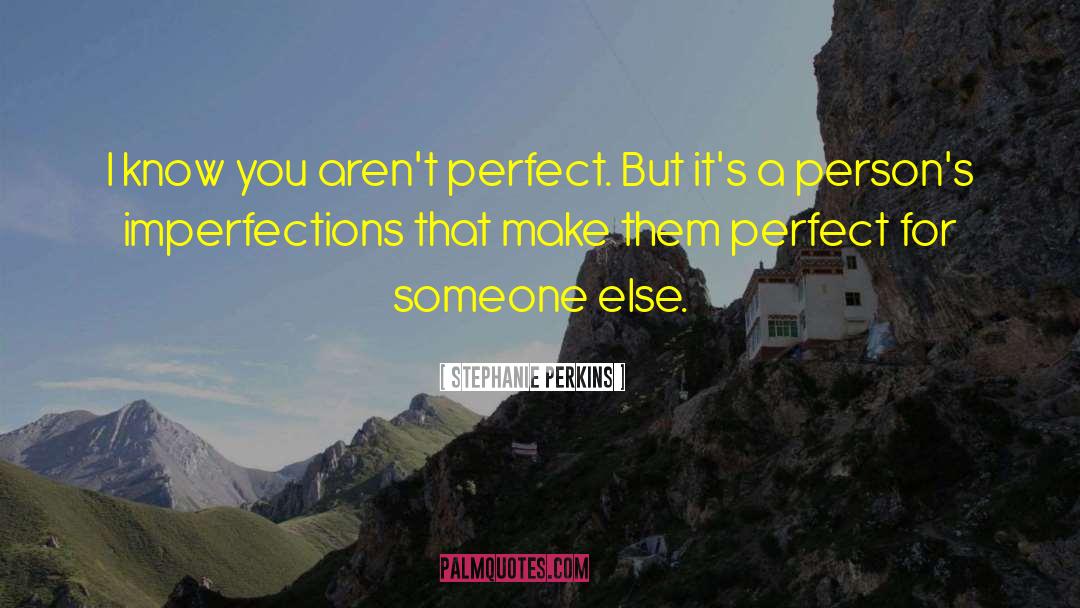 Imperfections quotes by Stephanie Perkins