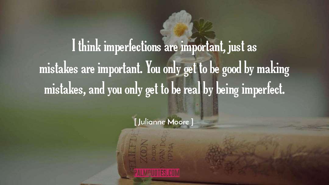 Imperfections quotes by Julianne Moore