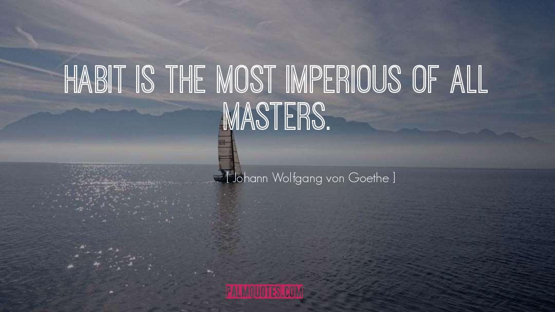 Imperious quotes by Johann Wolfgang Von Goethe