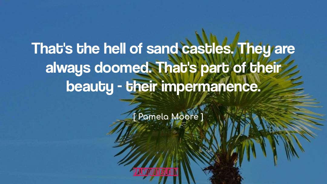 Impermanence quotes by Pamela Moore