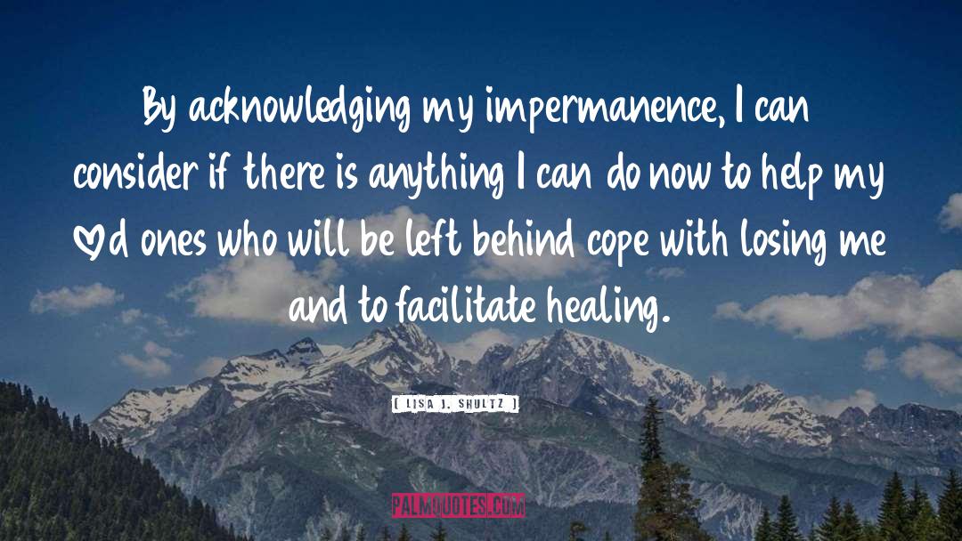Impermanence quotes by Lisa J. Shultz