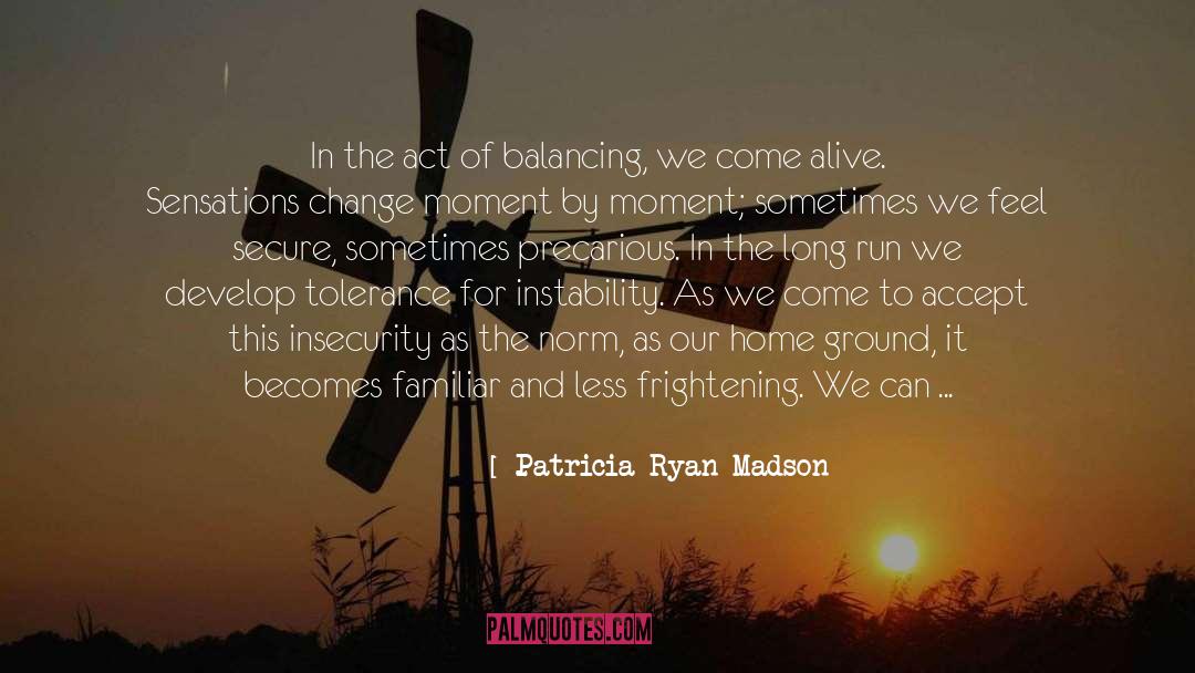 Impermanence quotes by Patricia Ryan Madson