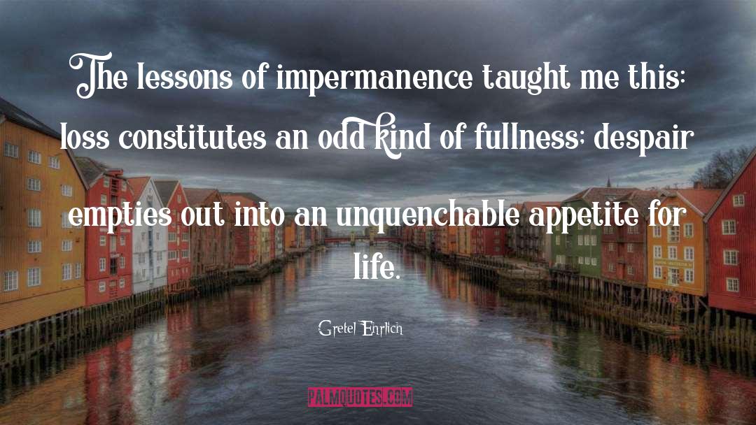 Impermanence quotes by Gretel Ehrlich