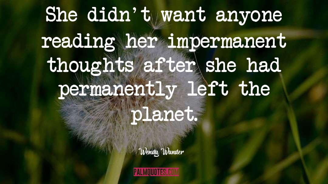 Impermanent quotes by Wendy Wunder