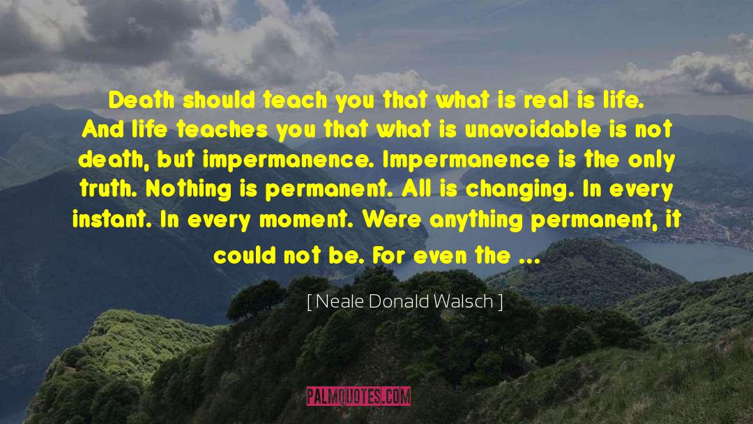 Impermanent quotes by Neale Donald Walsch