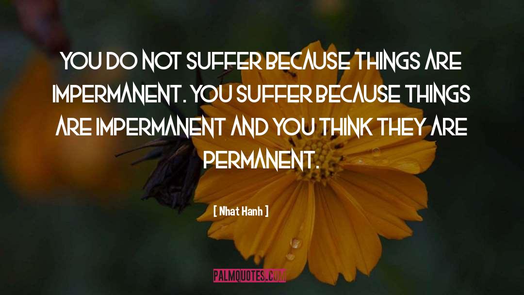 Impermanent quotes by Nhat Hanh