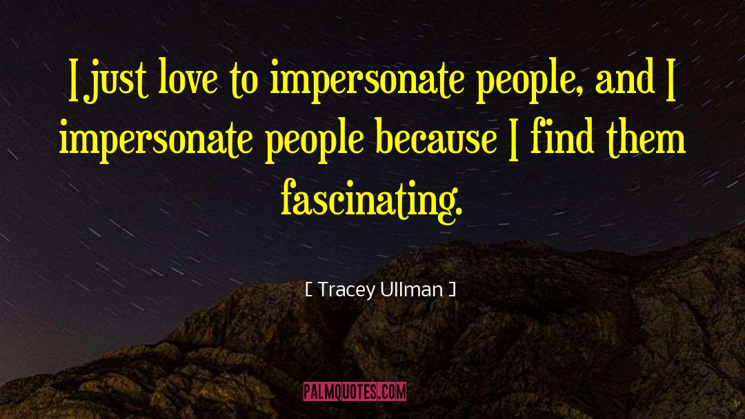 Impersonate quotes by Tracey Ullman