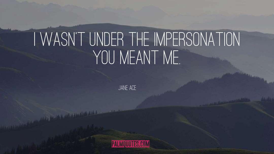 Impersonation quotes by Jane Ace