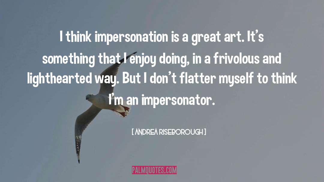 Impersonator quotes by Andrea Riseborough
