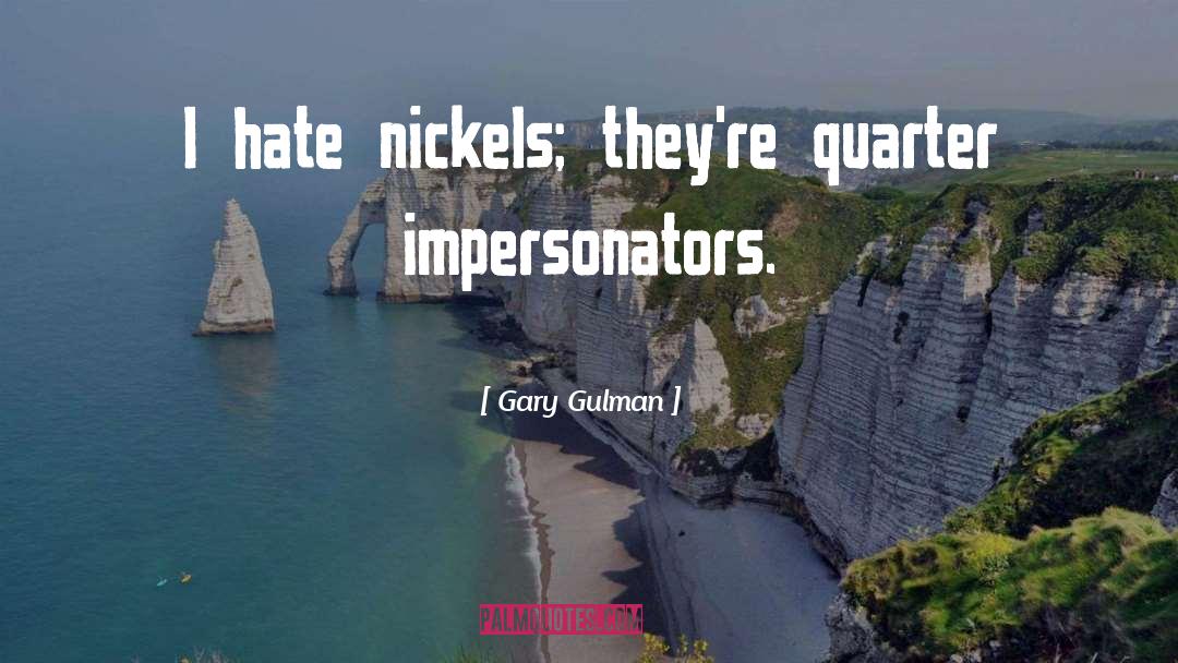 Impersonators quotes by Gary Gulman