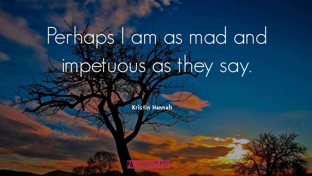 Impetuous quotes by Kristin Hannah