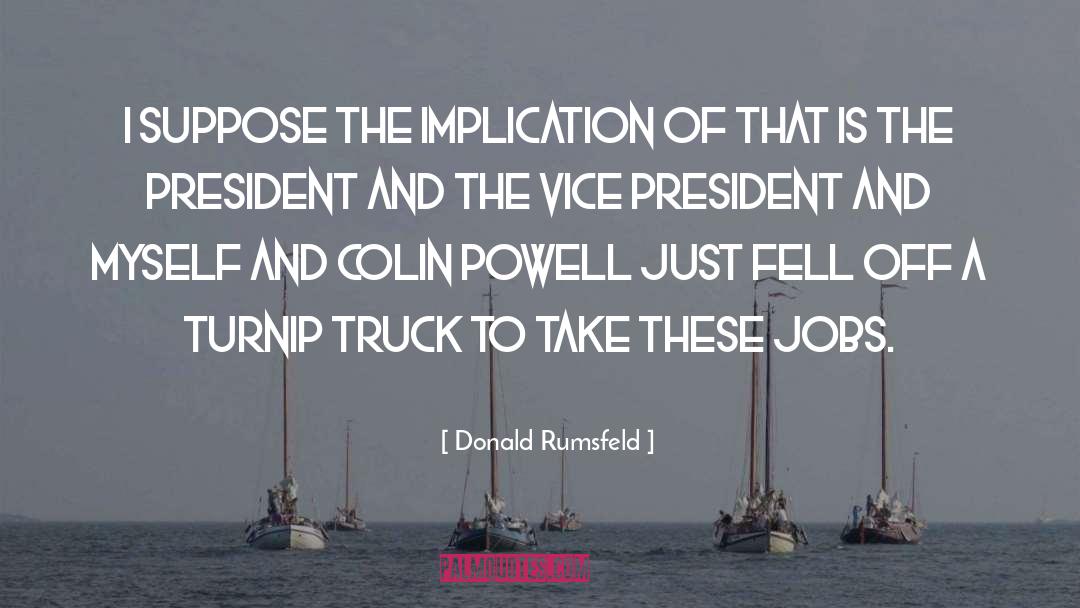 Implication quotes by Donald Rumsfeld