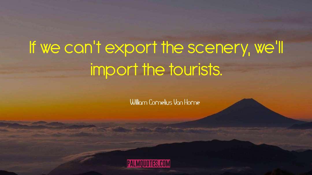 Import quotes by William Cornelius Van Horne