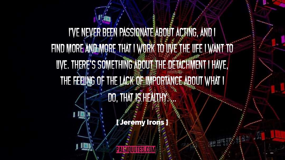 Importance Of Feelings quotes by Jeremy Irons