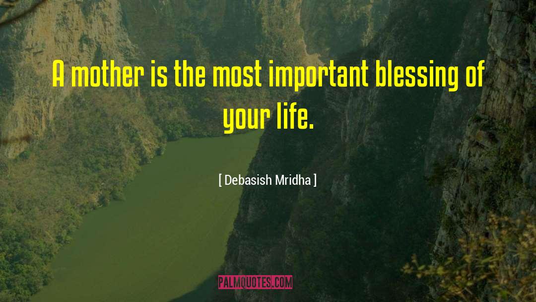 Importance Of Mothers quotes by Debasish Mridha