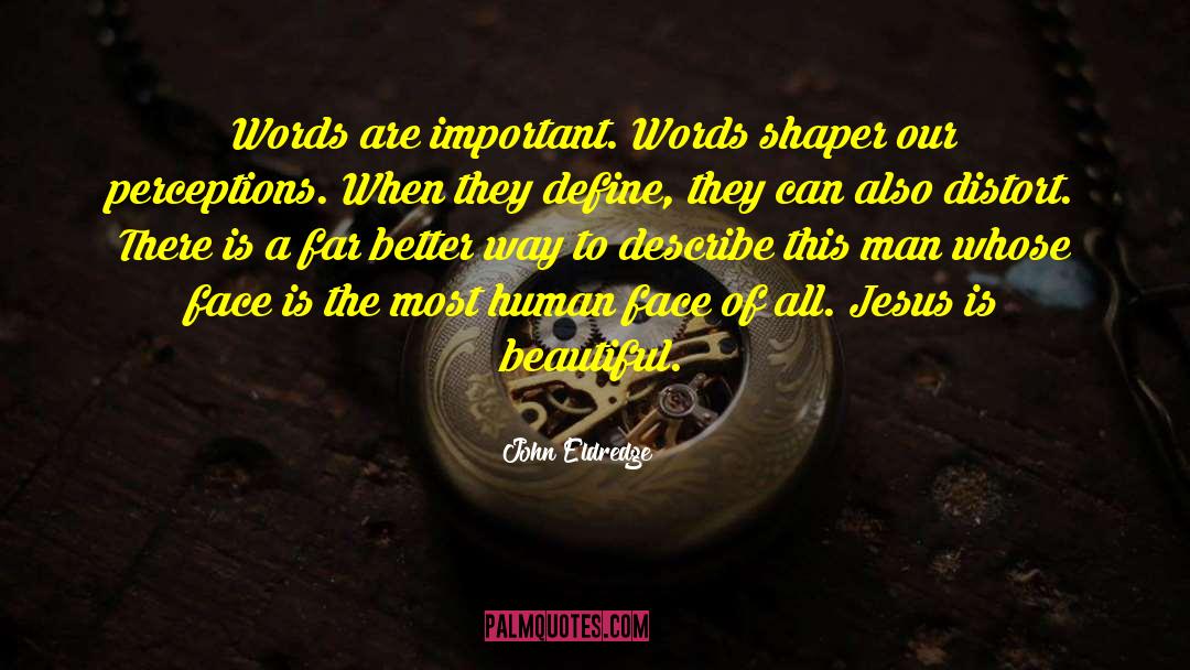 Importance Of Words quotes by John Eldredge