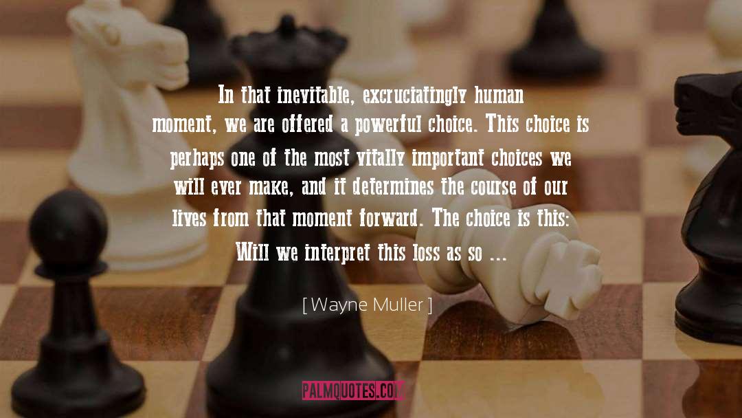 Important Choices quotes by Wayne Muller