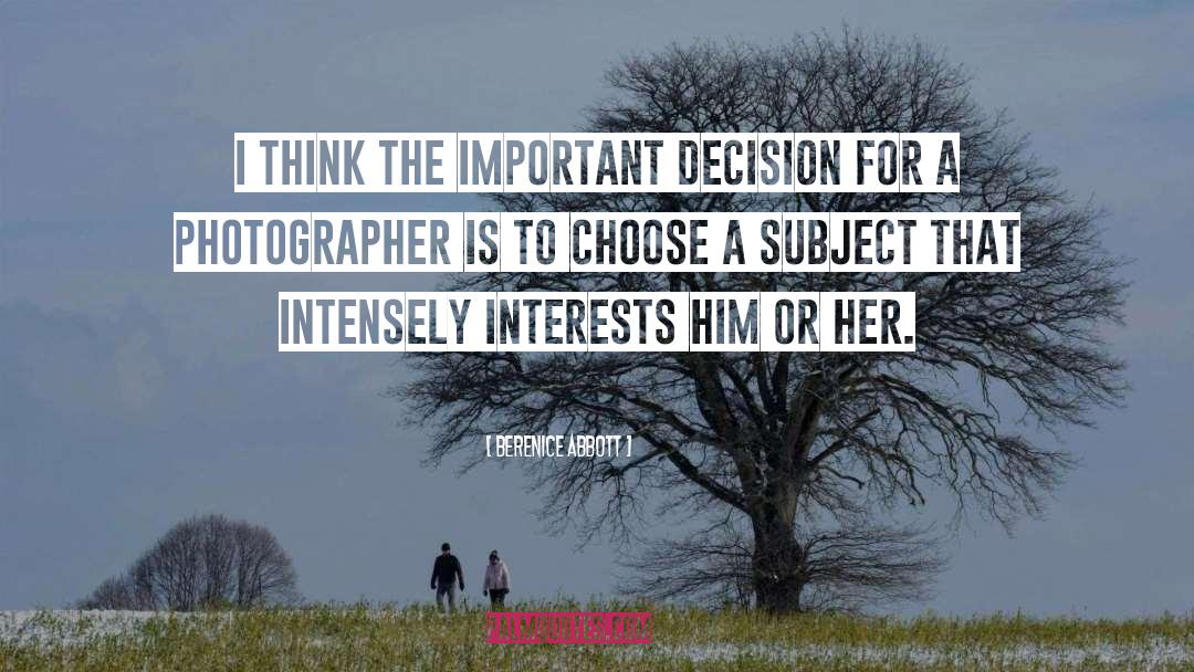 Important Decisions quotes by Berenice Abbott