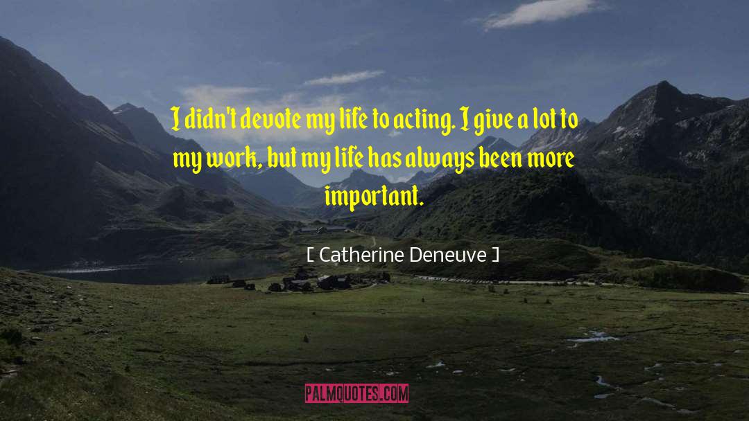 Important Life quotes by Catherine Deneuve