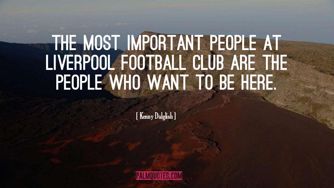 Important People quotes by Kenny Dalglish