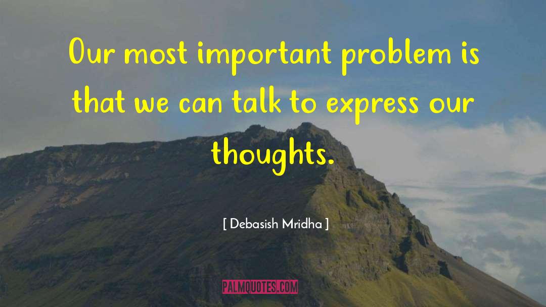 Important Problem quotes by Debasish Mridha