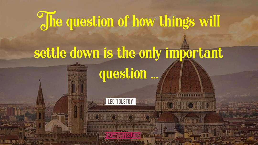 Important Questions quotes by Leo Tolstoy