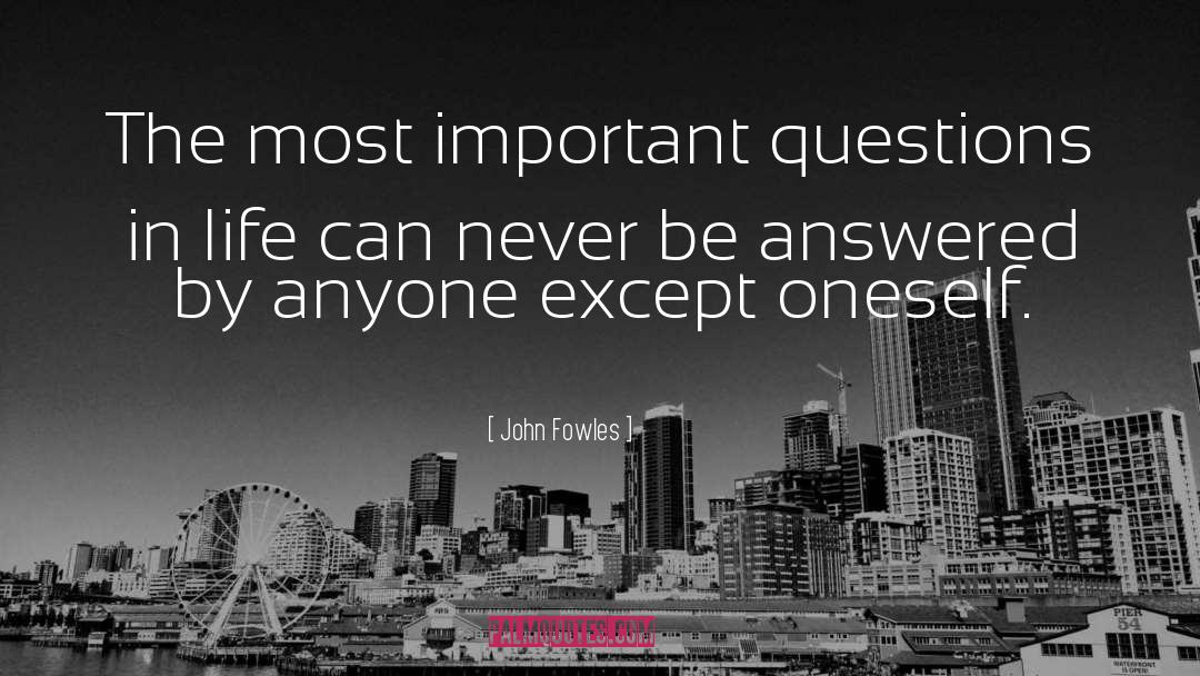 Important Questions quotes by John Fowles