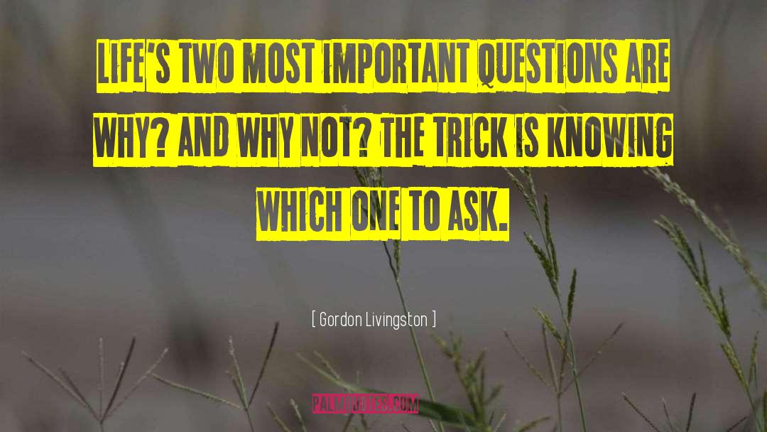 Important Questions quotes by Gordon Livingston