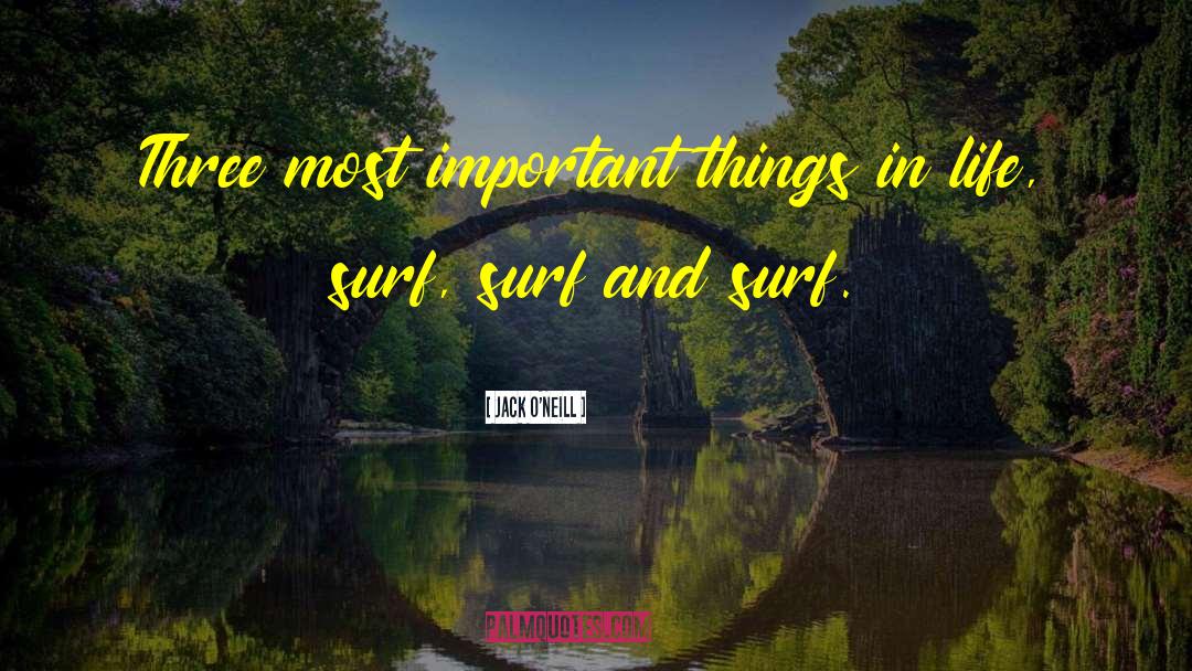 Important Things In Life quotes by Jack O'Neill