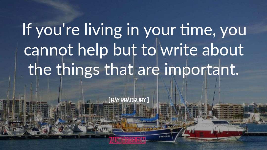 Important Things In Your Life quotes by Ray Bradbury