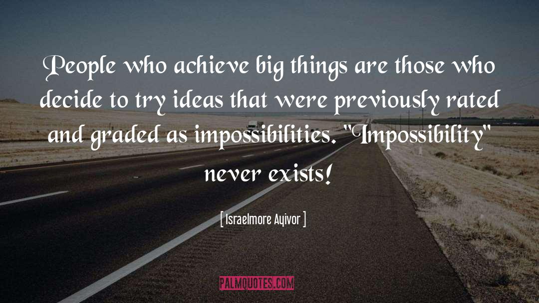 Impossibilities quotes by Israelmore Ayivor