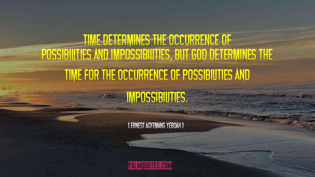 Impossibilities quotes by Ernest Agyemang Yeboah