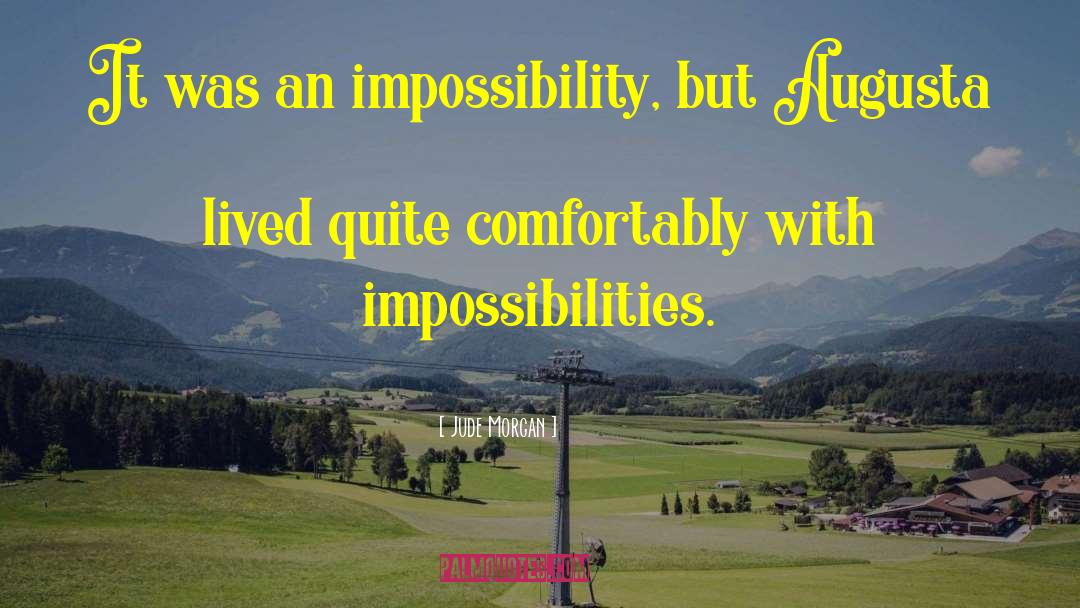 Impossibilities quotes by Jude Morgan