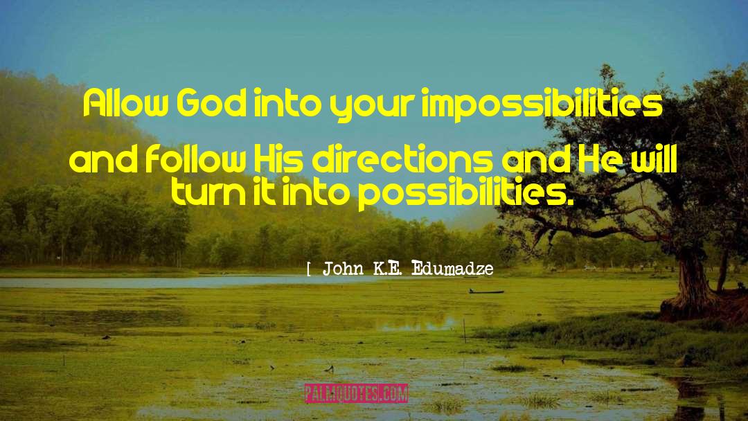 Impossibilities quotes by John K.E. Edumadze