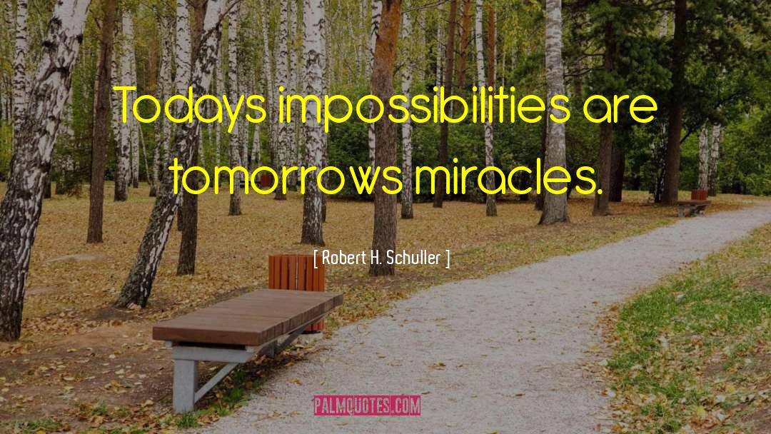 Impossibilities quotes by Robert H. Schuller