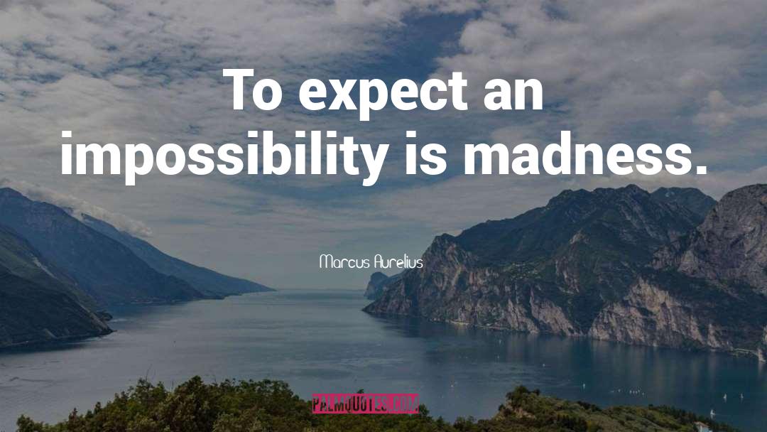 Impossibility quotes by Marcus Aurelius