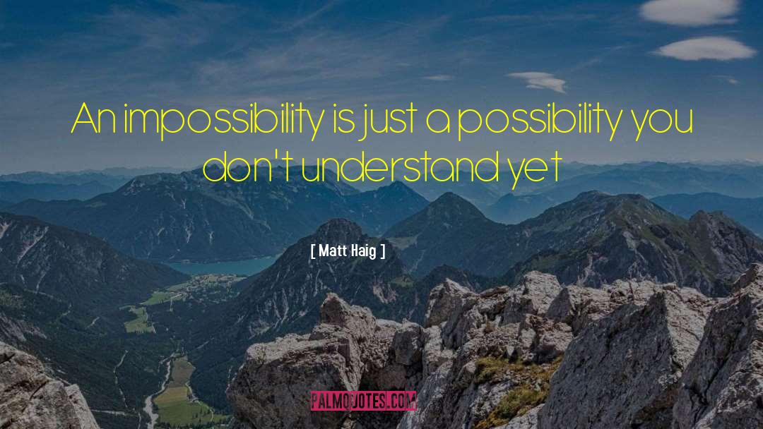 Impossibility quotes by Matt Haig