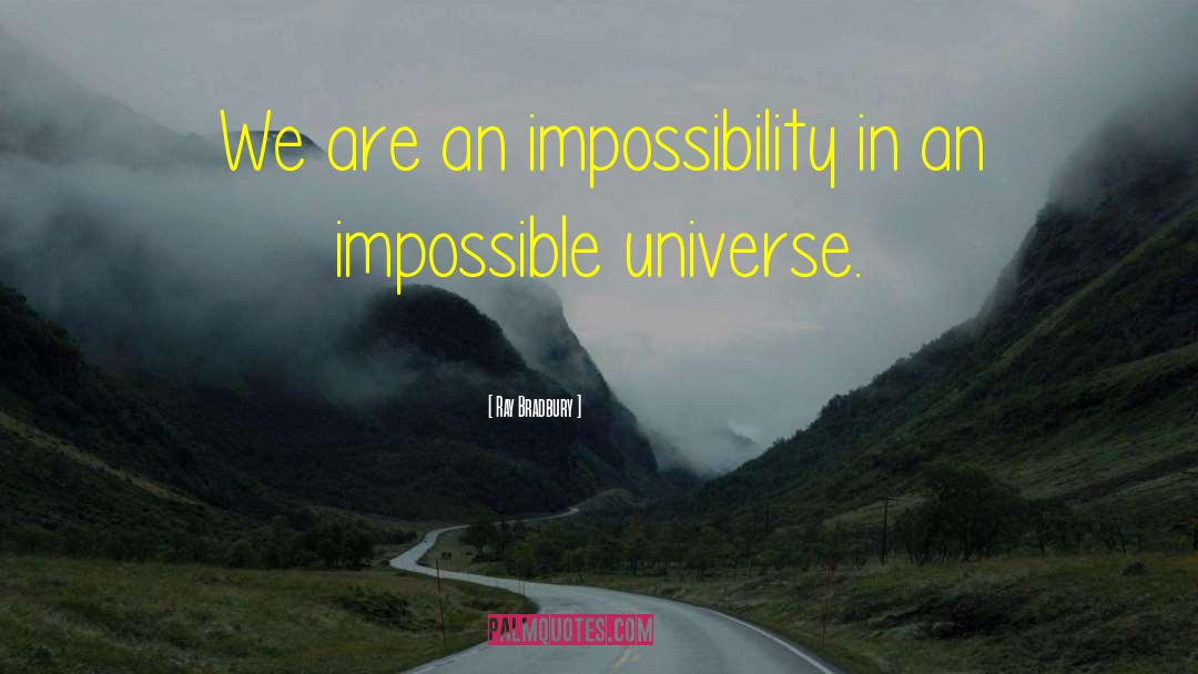 Impossibility quotes by Ray Bradbury