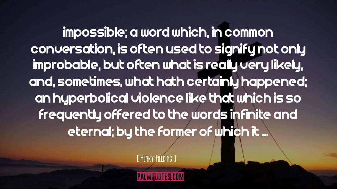 Impossibility quotes by Henry Fielding