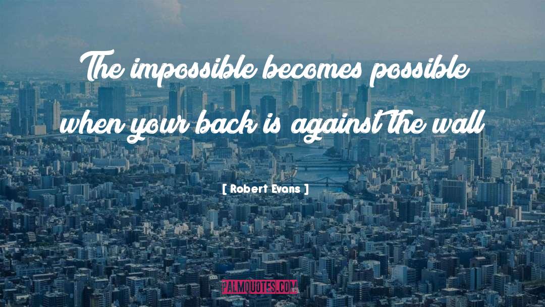 Impossible Becomes Possible quotes by Robert Evans