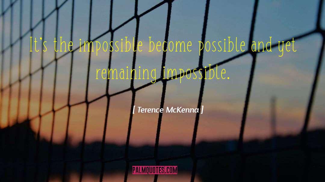 Impossible Becomes Possible quotes by Terence McKenna