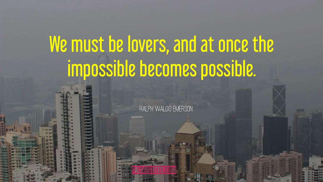 Impossible Becomes Possible quotes by Ralph Waldo Emerson