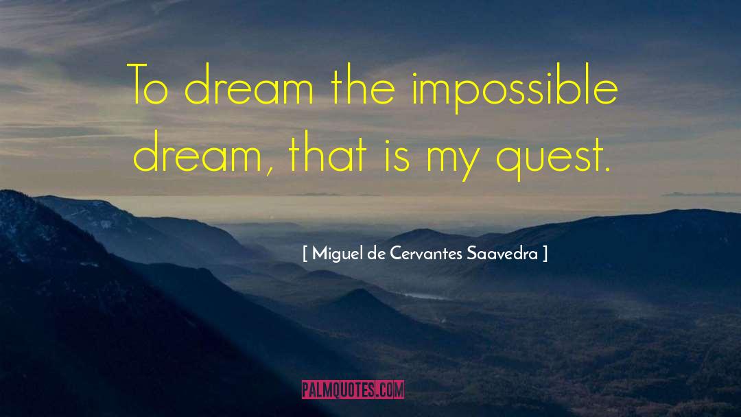 Impossible Dream quotes by Miguel De Cervantes Saavedra