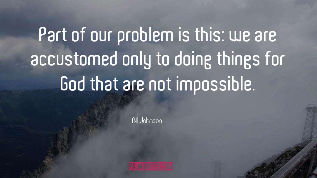 Impossible quotes by Bill Johnson