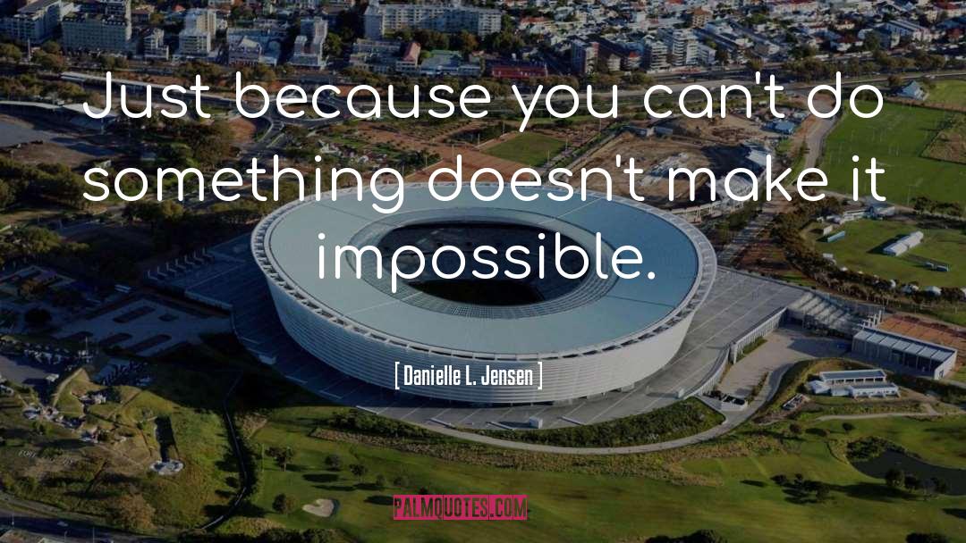 Impossible quotes by Danielle L. Jensen
