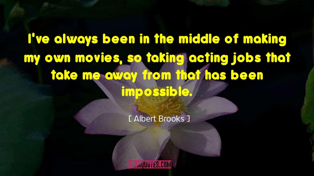 Impossible Situations quotes by Albert Brooks