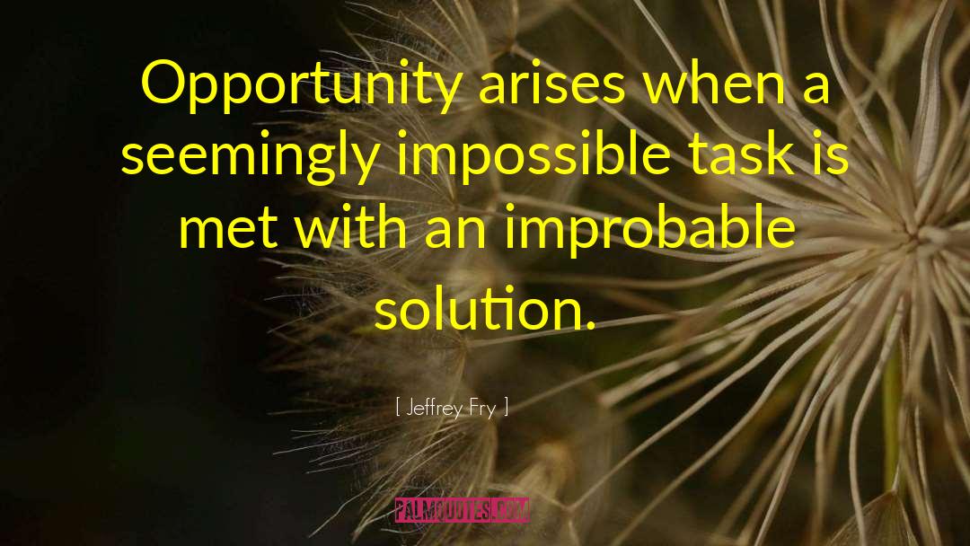 Impossible Task quotes by Jeffrey Fry